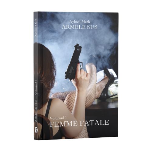 Armele sus, Vol. 1, Femme Fatale - Ayleen Mark (EBOOK)